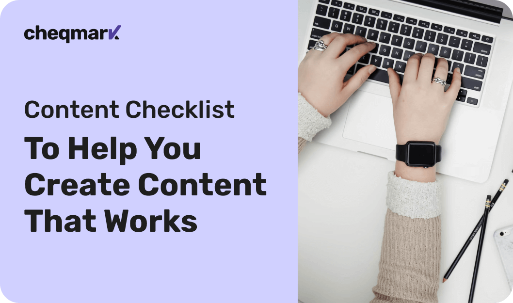 Content Checklist to Help You Create Content That Works - Cheqmark Blog