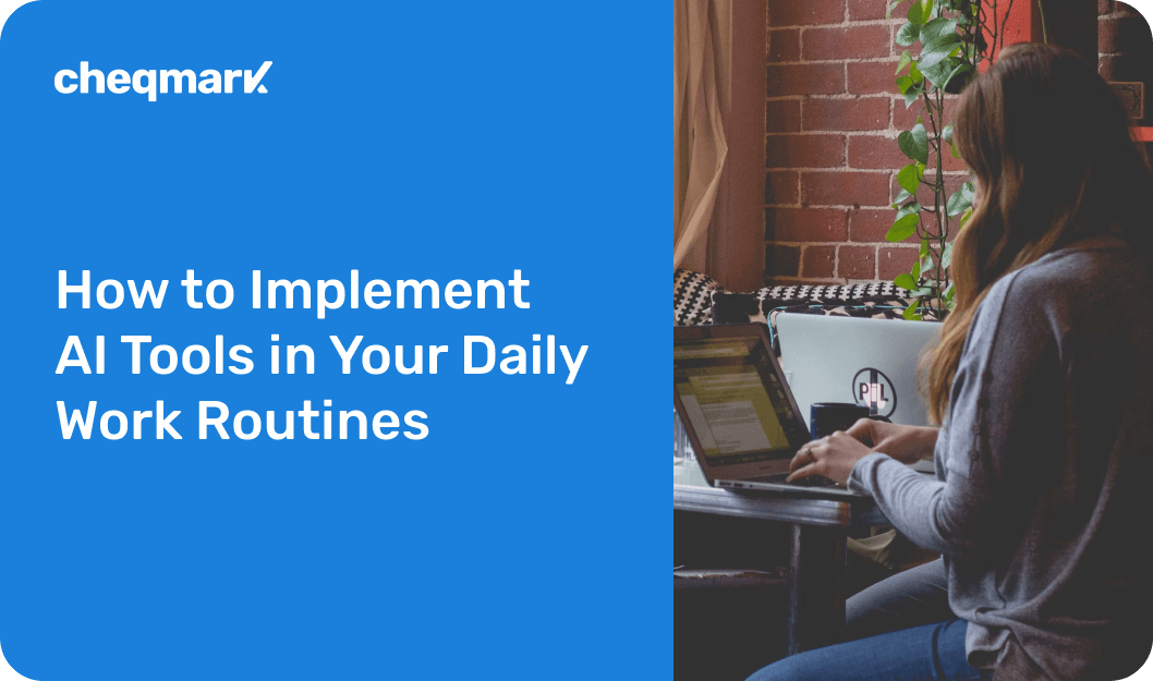 How to Implement AI Tools in Your Daily Work Routines - Cheqmark Blog