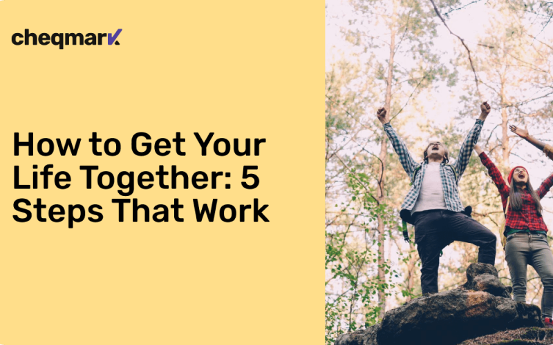 How to Get Your Life Together: 5 Steps That Work Even When Motivation Fades